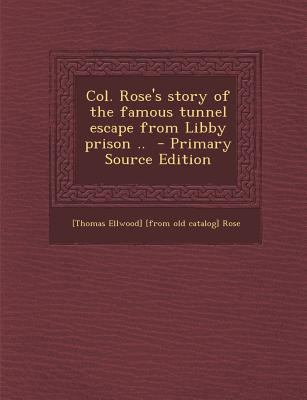 Col. Rose's story of the famous tunnel escape f... 1294707965 Book Cover