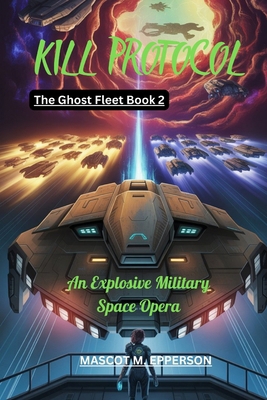 Kill Protocol: An Explosive Military Space Oper... B0GS2LWMJ9 Book Cover