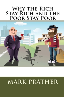 Why the Rich Stay Rich and the Poor Stay Poor 1090636040 Book Cover