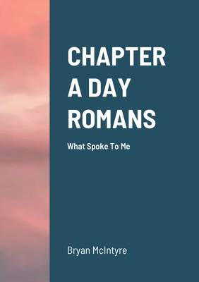 Chapter a Day Romans: What Spoke To Me 1678185752 Book Cover