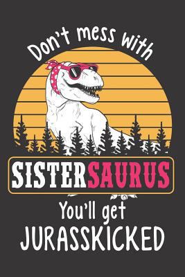 Don't Mess with Sistersaurus You'll Get Jurassk... 1726861996 Book Cover