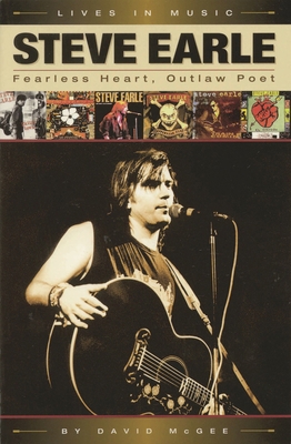 Steve Earle: Fearless Heart, Outlaw Poet: An Al... 0879308427 Book Cover
