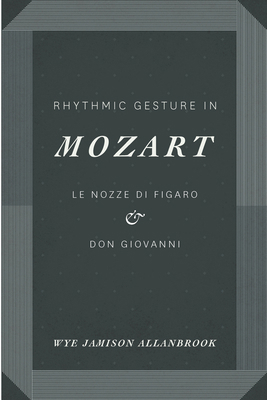 Rhythmic Gesture in Mozart: Le Nozze Di Figaro ... 0226014045 Book Cover