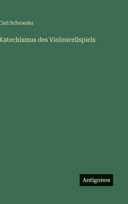 Katechismus des Violoncellspiels [German] 3563968578 Book Cover