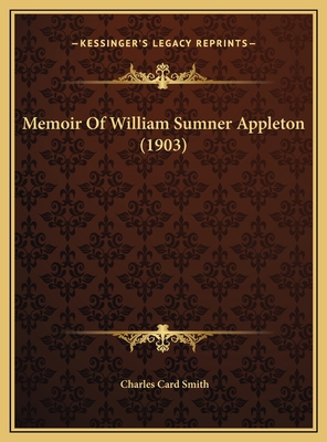 Memoir Of William Sumner Appleton (1903) 1169422411 Book Cover