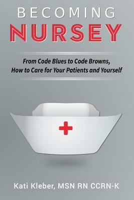 Becoming Nursey: From Code Blues to Code Browns... 0692430644 Book Cover