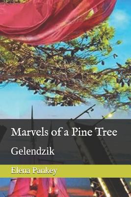 Marvels of a Pine Tree: Gelendzik 1726782565 Book Cover