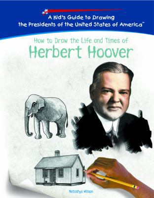 How to Draw the Life and Times of Herbert Hoover 1404230076 Book Cover