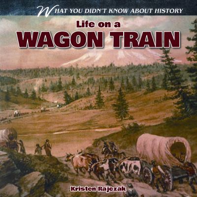 Life on a Wagon Train 1433984458 Book Cover