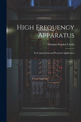 High Frequency Apparatus: Its Construction and ... 1021354570 Book Cover