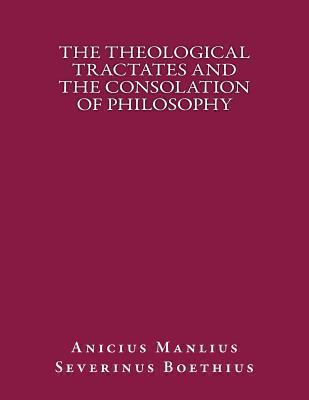 The Theological Tractates and the Consolation o... 1492172944 Book Cover
