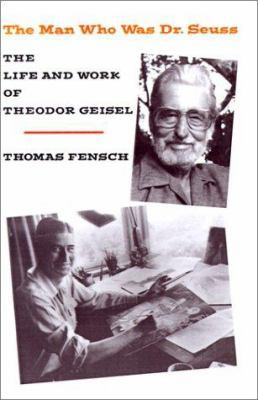 The Man Who Was Dr. Seuss: The Life and Work of... 0930751124 Book Cover