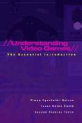 Understanding Video Games: The Essential Introd... 0415977207 Book Cover