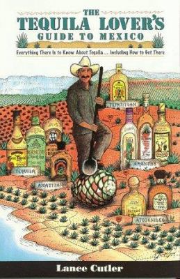 Tequila Lover's Guide to Mexico: Everything The... 0963743856 Book Cover
