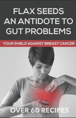 Flaxseeds an Antidote to Gut Problems: Your Shi... 1094919098 Book Cover