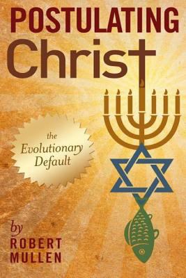 Postulating Christ: The Evolutionary Default 1497443474 Book Cover