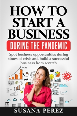 How to Start a Business During the Pandemic: Sp... 1735707139 Book Cover