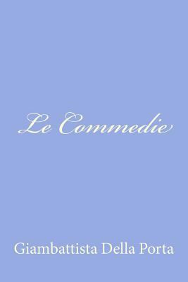 Le Commedie [Italian] 1479376205 Book Cover