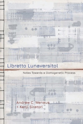 Libretto Lunaversitol: Notes Towards a Glottoge... 1940853273 Book Cover