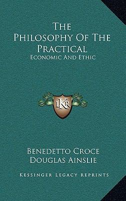 The Philosophy of the Practical: Economic and E... 116322121X Book Cover