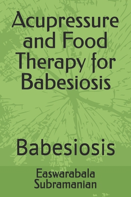 Acupressure and Food Therapy for Babesiosis: Ba... B0D2TZ1YR7 Book Cover