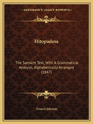 Hitopadesa: The Sanskrit Text, With A Grammatic... 116493452X Book Cover