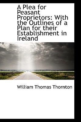 A Plea for Peasant Proprietors: With the Outlin... 1103298607 Book Cover