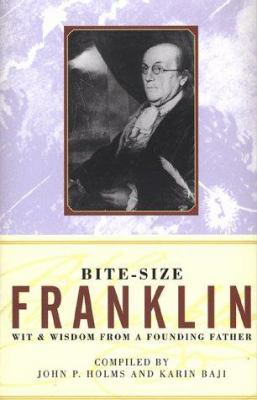 Bite-Size Ben Franklin: Wit & Wisdom from a Fou... 0312198353 Book Cover