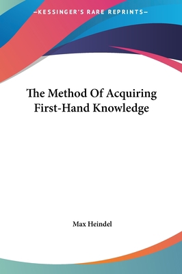 The Method Of Acquiring First-Hand Knowledge 1161592415 Book Cover