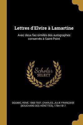 Lettres d'Elvire à Lamartine: Avec deux fac-sim... [French] 0274596342 Book Cover