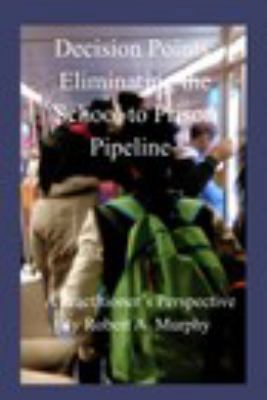 Decision Points: Eliminating the School to Prison Pipeline-