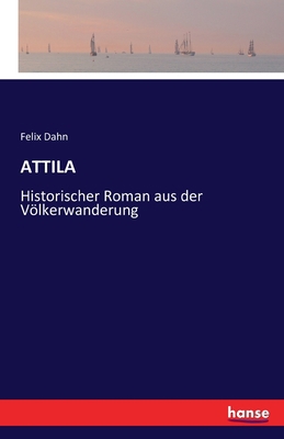 Attila: Historischer Roman aus der Völkerwanderung [German] 3741128430 Book Cover