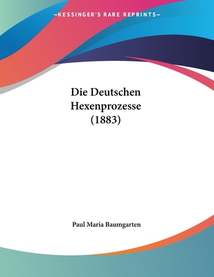 Die Deutschen Hexenprozesse (1883) [German] 116107872X Book Cover