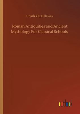 Roman Antiquities and Ancient Mythology For Cla... 3752313498 Book Cover