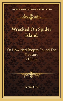 Wrecked On Spider Island: Or How Ned Rogers Fou... 1167289706 Book Cover