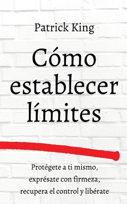 Cómo establecer límites: Protégete a ti mismo, ... [Spanish] 1647433207 Book Cover