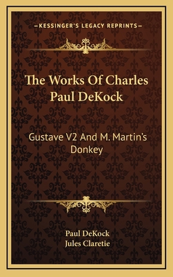 The Works of Charles Paul Dekock: Gustave V2 an... 1163476714 Book Cover