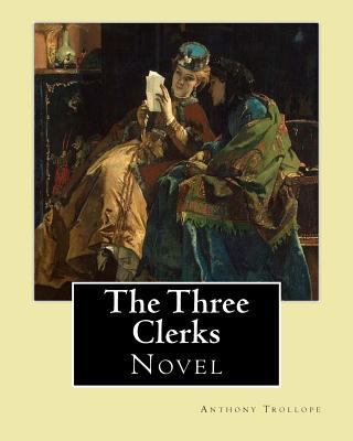 The Three Clerks. By: Anthony Trollope: Novel 1542835224 Book Cover