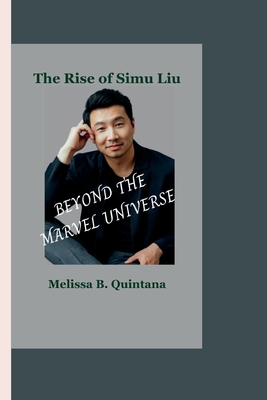 Beyond the Marvel Universe: The Rise of Simu Liu B0CFCJ2K8T Book Cover