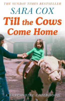 Till the Cows Come Home: A Lancashire Childhood... 1473672732 Book Cover