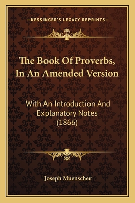 The Book Of Proverbs, In An Amended Version: Wi... 1165686872 Book Cover