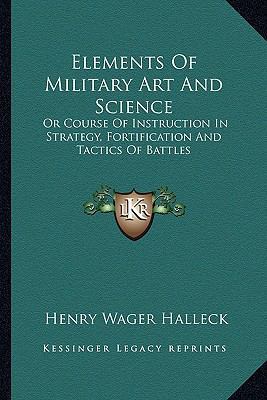 Elements Of Military Art And Science: Or Course... 1163248843 Book Cover