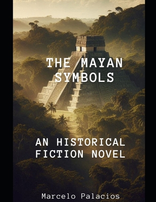 The Mayan Symbols: An Historical Fiction Novel B0DJP3H882 Book Cover