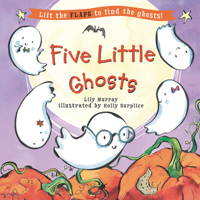Five Little Ghosts: (A Halloween Lift-The-Flap ... 1536235008 Book Cover