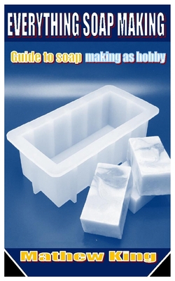 Everything Soap Making: Guide to soap making as... B09TF1KVYX Book Cover