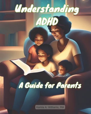 Understanding ADHD: A Guide for Parents B0CWXGD77J Book Cover