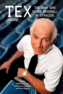 Tex Simone: The Man Who Saved Baseball in Syracuse 1958233323 Book Cover