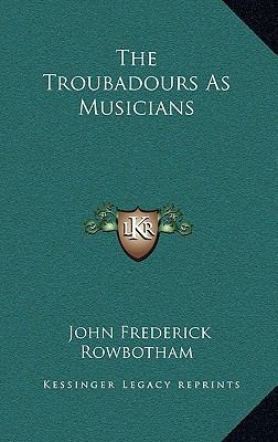 The Troubadours as Musicians 1168649617 Book Cover