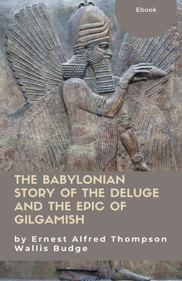 The Babylonian Story of the Deluge and the Epic... B0C6WTP4GB Book Cover