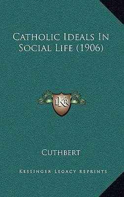 Catholic Ideals In Social Life (1906) 1166463761 Book Cover